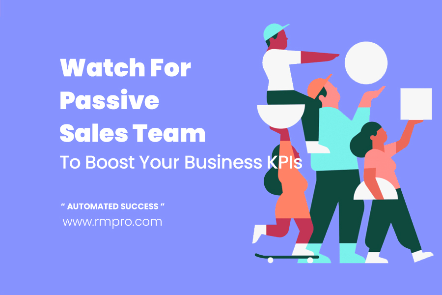 Watch For Passive Sales Team To Increase Your Business KPIs