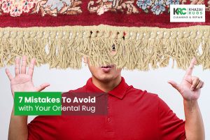 7 Mistakes To Avoid with Your Oriental Rug
