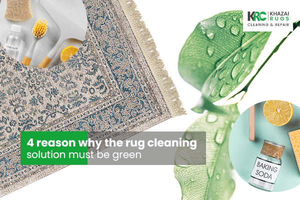4 reason why the rug cleaning solution must be green