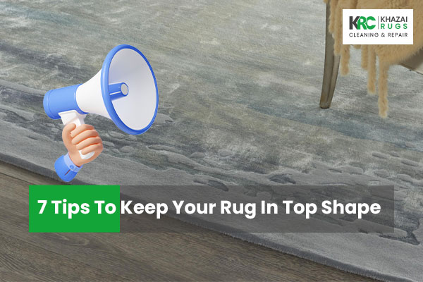 7 Tips To Keep Your Rug In Top Shape - Washington DC