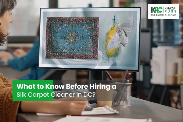 What to Know Before Hiring a Silk Rug Cleaner in DC?