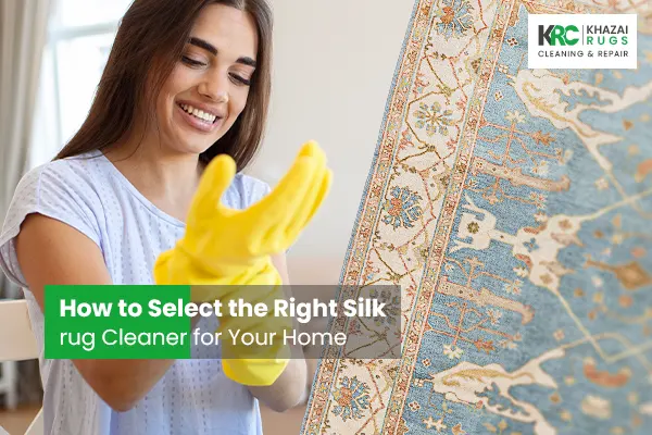 How to Select the Right Silk rug Cleaner for Your Home