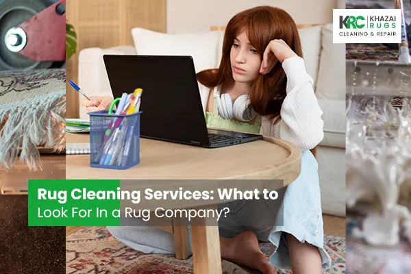 Rug Cleaning Services: What to Look For In a Rug Cleaning Company? Rug Cleaning Services