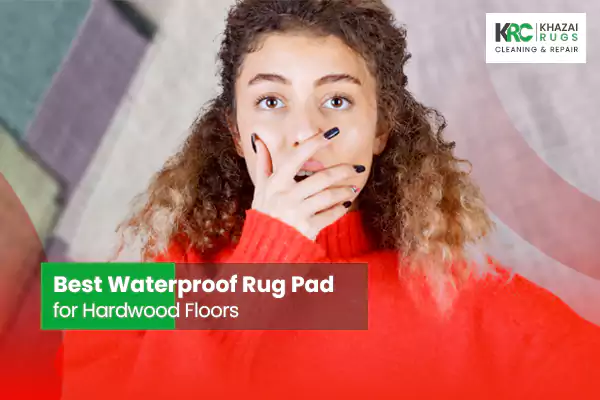 Best Waterproof Rug Pad for Hardwood Floors - Khazai Rug Cleaning