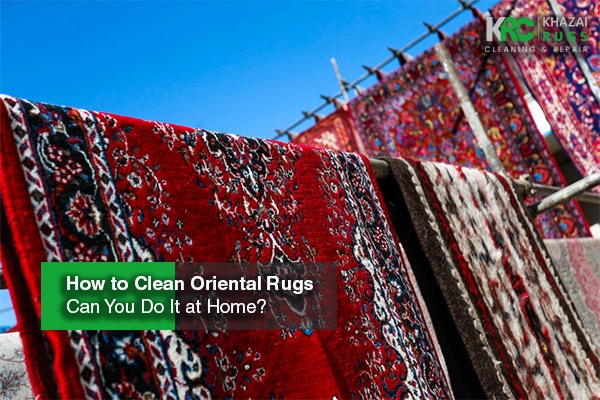 How to Clean Oriental Rugs - Can You Do It at Home?